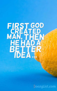 First God created man, then he had a better idea ...