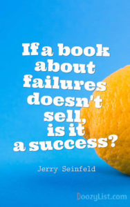 If a book about failures doesn't sell, is it a success? Jerry Seinfeld